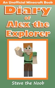 Download Diary of Alex the Explorer (An Unofficial Minecraft Book) pdf, epub, ebook