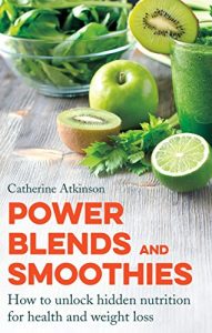 Download Power Blends and Smoothies: How to unlock hidden nutrition for weight loss and health pdf, epub, ebook