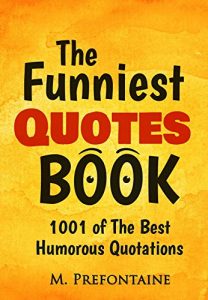 Download The Funniest Quotes Book: 1001 Of The Best Humourous Quotations pdf, epub, ebook