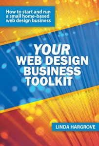 Download Your Web Design Business Toolkit: How to Start and Run a Home-based Web Design Business (Your Toolkit Series Book 1) pdf, epub, ebook