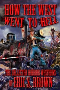 Download How The West Went To Hell: The Collected Horror Westerns of Eric S. Brown pdf, epub, ebook