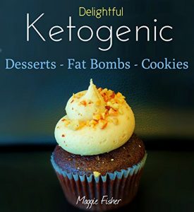 Download Maggie’s Delightful Ketogenic Desserts, Fat Bombs & Cookies: 50+ Unbelievably Low Carb Recipes To Help You Accelerate Weight Loss pdf, epub, ebook