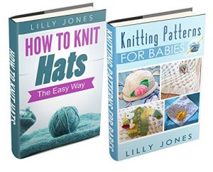 Download (2 Book Bundle) “Knitting Patterns For Babies” & “How to Knit Hats: The Easy Way” pdf, epub, ebook