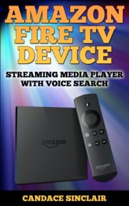 Download Amazon Fire TV Device: Streaming Media Player with Voice Search (Technology e-Learning Series Book 1) pdf, epub, ebook