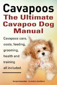 Download Cavapoos or Cavoodle or Cavadoodle. The Ultimate Cavapoo Dog Manual. Cavapoos care, costs, feeding, grooming, health and training. pdf, epub, ebook