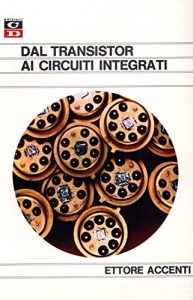 Download Dal Transistor ai Circuiti Integrati: Riedizione in formato eBook dell’originale pubblicato nel 1969 ed ancora valido per chi volesse apprendere l’elettronica moderna (Italian Edition) pdf, epub, ebook