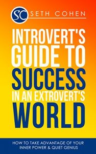 Download Introvert’s Guide To Success In An Extrovert’s World: How To Take Advantage Of Your Inner Power & Quiet Genius (Complete Collection with 30+ Bonus Books) pdf, epub, ebook