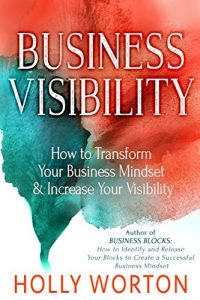 Download Business Visibility: How to Transform Your Business Mindset & Increase Your Visibility pdf, epub, ebook