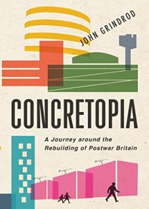 Download Concretopia: A Journey around the Rebuilding of Postwar Britain pdf, epub, ebook
