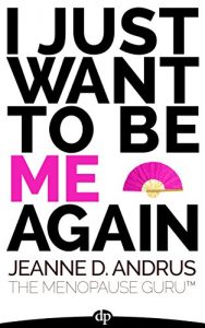 Download I Just Want to Be ME Again: A Guide to Thriving Through Menopause pdf, epub, ebook