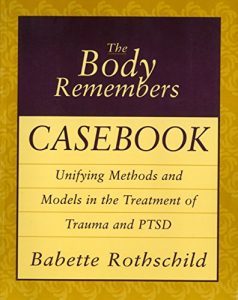 Download The Body Remembers Casebook: Unifying Methods and Models in the Treatment of Trauma and PTSD (Norton Professional Books (Paperback)) pdf, epub, ebook