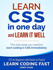 Download CSS (with HTML5): Learn CSS in One Day and Learn It Well. CSS for Beginners with Hands-on Project. Includes HTML5. (Learn Coding Fast with Hands-On Project Book 2) pdf, epub, ebook