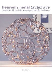 Download Heavenly Metal Twisted Wire: Create 20 Chic and Shimmering Accents for the Home: Create 20 Chic and Shimmering Home Accents pdf, epub, ebook