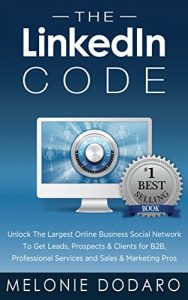 Download The LinkedIn Code: Unlock The Largest Online Business Social Network To Get Leads, Prospects & Clients for B2B, Professional Services and Sales & Marketing Pros pdf, epub, ebook