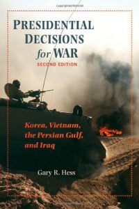 Download Presidential Decisions for War: Korea, Vietnam, the Persian Gulf, and Iraq (The American Moment) pdf, epub, ebook