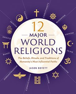 Download 12 Major World Religions: The Beliefs, Rituals, and Traditions of Humanity’s Most Influential Faiths pdf, epub, ebook