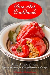 Download One-Pot Cookbook: Family-Friendly Everyday Soup, Casserole, Slow Cooker and Skillet Recipes for Busy People on a Budget Vol 2 (Free Gift): Dump Dinners and One-Pot Meals (Healthy Whole Food Cookbook) pdf, epub, ebook