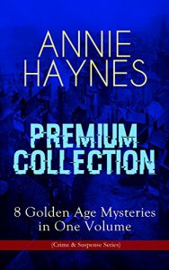 Download ANNIE HAYNES Premium Collection – 8 Golden Age Mysteries in One Volume (Crime & Suspense Series): Abbey Court Murder, Blue Diamond, House in Charlton Crescent, … at Tattenham Corner & Crystal Beads Murder pdf, epub, ebook