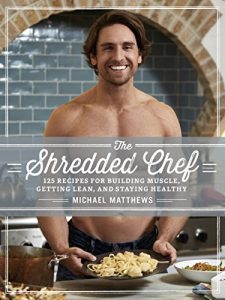 Download The Shredded Chef: 120 Recipes for Building Muscle, Getting Lean, and Staying Healthy (Healthy Cookbook, Healthy Recipes, Bodybuilding Cookbook, Clean Eating Recipes, Fitness Cookbook) pdf, epub, ebook