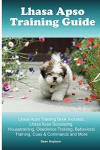 Download Lhasa Apso Training Guide Lhasa Apso Training Book Includes: Lhasa Apso Socializing, Housetraining, Obedience Training, Behavioral Training, Cues & Commands and More pdf, epub, ebook