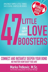 Download 47 Little Love Boosters For a Happy Marriage: Connect and Instantly Deepen Your Bond No Matter How Busy You Are (Amazingly Simple Little Things Successful Couples Do Series – Book 1) pdf, epub, ebook