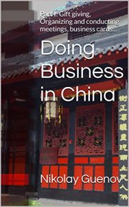 Download Doing Business in China: Part I: Gift giving, Organizing and conducting meetings, business cards… pdf, epub, ebook