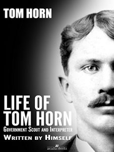 Download Life of Tom Horn: Government Scout and Interpreter pdf, epub, ebook