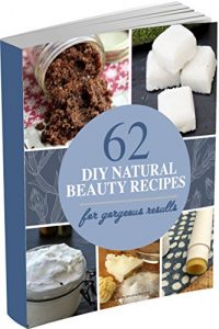 Download 62 DIY Natural Beauty Recipes: How to Make Homemade Organic Skin Care Recipes, Hair and Body Care Products With Essential Oils pdf, epub, ebook