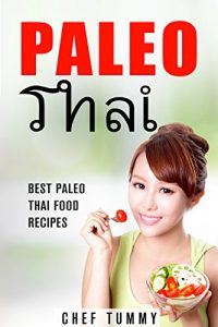 Download PALEO RECIPES -THAI FOOD AND THAI RECIPIES: PALEO DIET RECIPES – THAI FOOD RECIPES: PALEO DIET PLAN FOR WEIGHT LOSS WITH PALEO RECIPES (PALEO RECIPES PALEO … THAI FOOD AND THAI RECIPES SERIES Book 1) pdf, epub, ebook