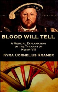 Download Blood Will Tell: A Medical Explanation of the Tyranny of Henry VIII pdf, epub, ebook