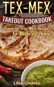 Download TEX-MEX COOKBOOK Tex-Mex Takeout Cookbook: Favorite Tex-Mex Recipes to Make at Home (Texas Mexican Cookbook) pdf, epub, ebook