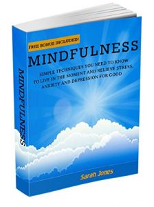 Download Mindfulness:  Simple Techniques You Need To Know To Live In The Moment And Relieve Stress, Anxiety And Depression for Good (Meditation, Inner Peace, Mindfulness For Beginners, Stress Free) pdf, epub, ebook