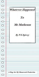 Download Whatever Happened To Mr Matheson By Paul Spivey: What ever happened to Mr Matheson By Paul Spivey pdf, epub, ebook