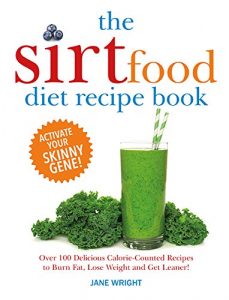 Download The Sirtfood Diet Recipe Book: Over 100 Delicious Calorie-Counted Recipes to Burn Fat, Lose Weight and Get Leaner! pdf, epub, ebook