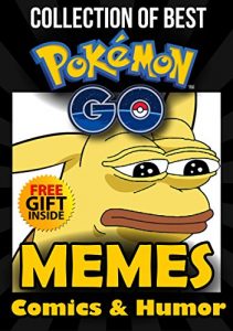 Download Pokemon Go Memes: Funny Jokes, Pictures, Cartoons and Pokemon Go Memes + FREE Gift Inside (Book 53) (Funny Memes – Pokemon Go Memes – Pokemon Comics – Pokemon Jokes – Pokemon Funny Memes) pdf, epub, ebook