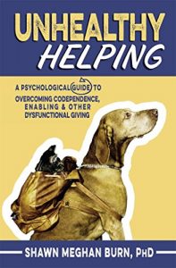 Download Unhealthy Helping: A Psychological Guide to Overcoming Codependence, Enabling, and Other Dysfunctional Giving pdf, epub, ebook