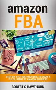 Download Amazon FBA: Step-By-Step Instructions To Start A Fulfillment By Amazon Business pdf, epub, ebook