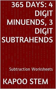 Download 365 Subtraction Worksheets with 4-Digit Minuends, 3-Digit Subtrahends: Math Practice Workbook (365 Days Math Subtraction Series 11) pdf, epub, ebook
