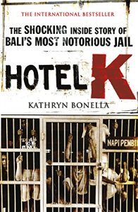 Download Hotel K: The Shocking Inside Story of Bali’s Most Notorious Jail pdf, epub, ebook