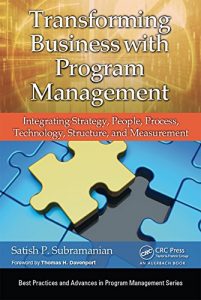 Download Transforming Business with Program Management: Integrating Strategy, People, Process, Technology, Structure, and Measurement (Best Practices and Advances in Program Management) pdf, epub, ebook