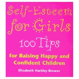 Download Self Esteem For Girls: 100 Tips for Raising Happy and Confident Children pdf, epub, ebook