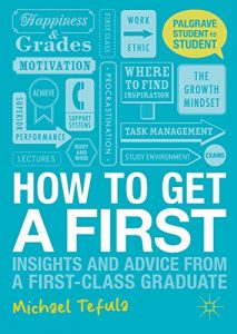 Download How to Get a First: Insights and Advice from a First-class Graduate (Palgrave Student to Student) pdf, epub, ebook