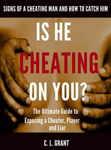 Download Is He Cheating On You? Signs of a Cheating Man and How to Catch Him: The Ultimate Guide to Exposing a Cheater, Player and Liar pdf, epub, ebook