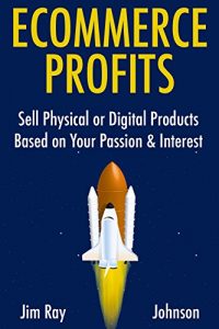 Download ECOMMERCE PROFITS: Sell Physical or Digital Products Based on Your Passion & Interest pdf, epub, ebook