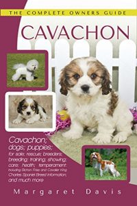 Download Cavachon: Cavachon; dogs; puppies; for sale; rescue; breeders; breeding; training; showing; care; health; temperament: Including Bichon Frise and Cavalier King Charles Spaniel Breed Information pdf, epub, ebook