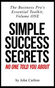 Download Simple Success Secrets No One Told You About (The Business Pro’s Essential Toolkit Book 1) pdf, epub, ebook