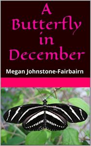 Download A Butterfly in December: Megan Johnstone-Fairbairn (The Accidental Expat Book 1) pdf, epub, ebook