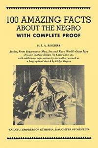 Download 100 Amazing Facts About the Negro with Complete Proof: A Short Cut to The World History of The Negro pdf, epub, ebook