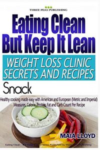 Download Weight Loss: Clinic Secrets and Recipes – Eating Clean But Keep It Lean –  Snacks: Real Weight Loss Clinic Programme from 5 London Weight Loss Clinics. … – Eating Clean But Keep It Lean Book 4) pdf, epub, ebook