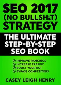 Download SEO 2017 (No Bullsh*t) Strategy: The Ultimate Step-by-Step Search Engine Optimization Book to Execute SEO Successfully pdf, epub, ebook